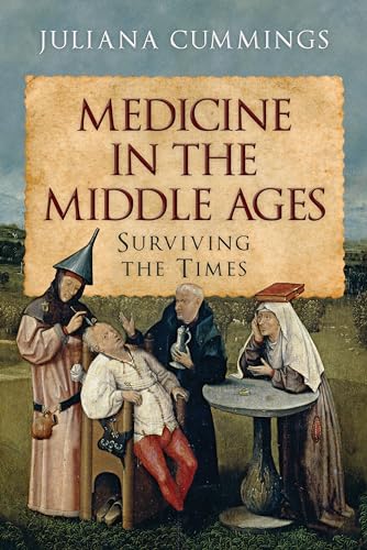 Medicine in the Middle Ages: Surviving the Times von Pen & Sword History